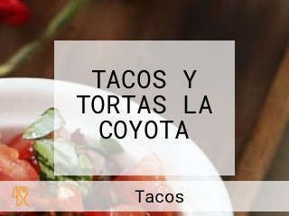 TACOS Y TORTAS LA COYOTA