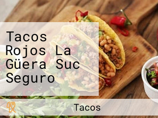 Tacos Rojos La Güera Suc Seguro