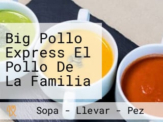 Big Pollo Express El Pollo De La Familia