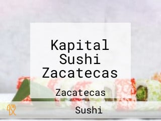 Kapital Sushi Zacatecas