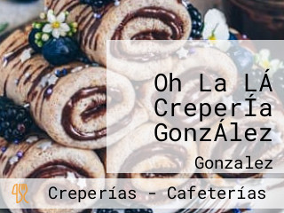 Oh La LÁ CreperÍa GonzÁlez