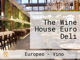 The Wine House Euro Deli