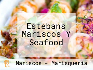 Estebans Mariscos Y Seafood