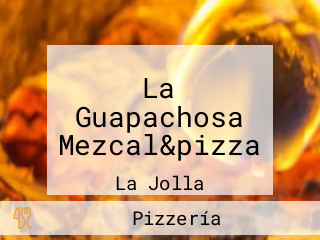 La Guapachosa Mezcal&pizza