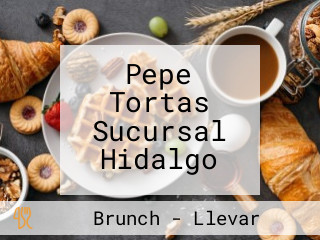 Pepe Tortas Sucursal Hidalgo