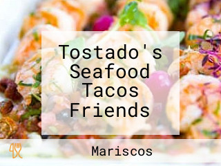 Tostado's Seafood Tacos Friends