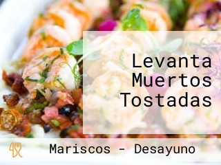 Levanta Muertos Tostadas