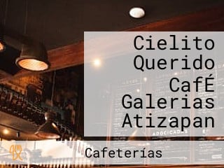 Cielito Querido CafÉ Galerias Atizapan