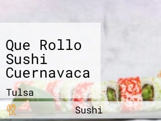 Que Rollo Sushi Cuernavaca