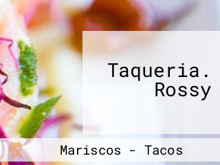 Taqueria. Rossy