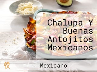 Chalupa Y Buenas Antojitos Mexicanos