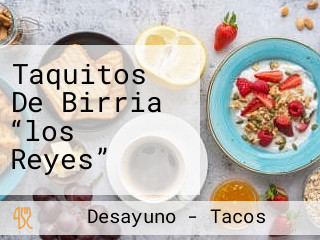 Taquitos De Birria “los Reyes”