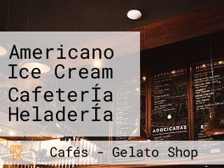 Americano Ice Cream CafeterÍa HeladerÍa