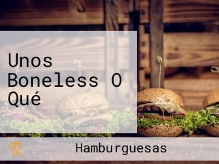 Unos Boneless O Qué