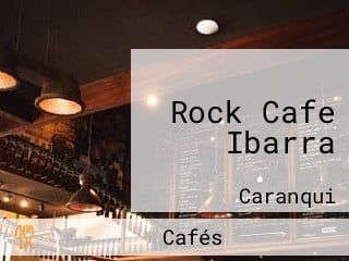 Rock Cafe Ibarra