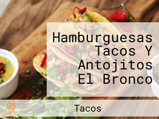 Hamburguesas Tacos Y Antojitos El Bronco