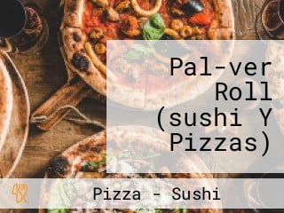 Pal-ver Roll (sushi Y Pizzas)