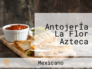 AntojerÍa La Flor Azteca