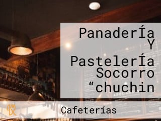 PanaderÍa Y PastelerÍa Socorro “chuchin