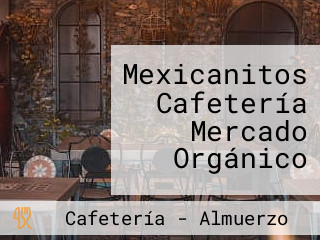 Mexicanitos Cafetería Mercado Orgánico