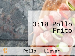 3:10 Pollo Frito