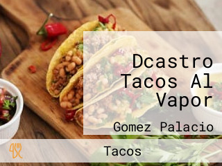 Dcastro Tacos Al Vapor