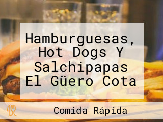 Hamburguesas, Hot Dogs Y Salchipapas El Güero Cota