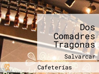 Dos Comadres Tragonas