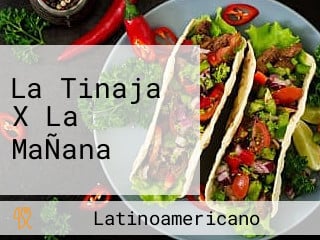 La Tinaja X La MaÑana