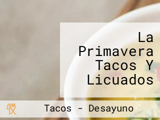 La Primavera Tacos Y Licuados