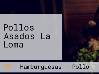 Pollos Asados La Loma