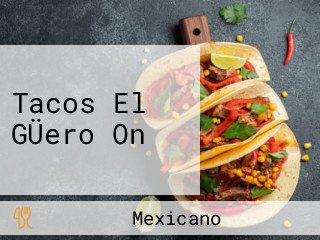 Tacos El GÜero On