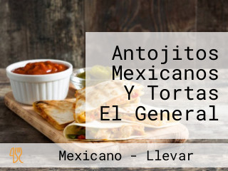 Antojitos Mexicanos Y Tortas El General