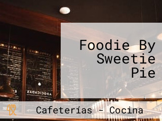 Foodie By Sweetie Pie