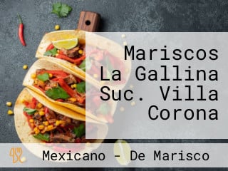 Mariscos La Gallina Suc. Villa Corona