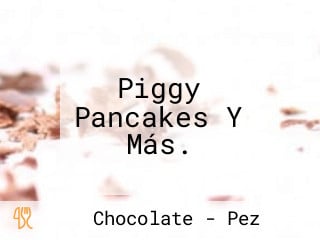 Piggy Pancakes Y Más.