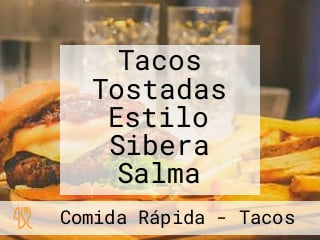 Tacos Tostadas Estilo Sibera Salma