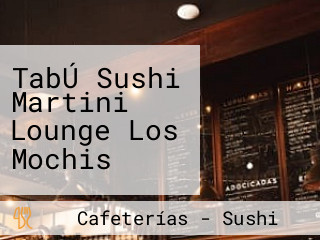 TabÚ Sushi Martini Lounge Los Mochis