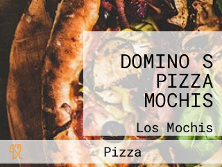 DOMINO S PIZZA MOCHIS