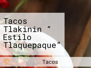 Tacos Tlakinin “ Estilo Tlaquepaque”