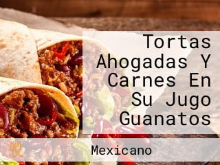 Tortas Ahogadas Y Carnes En Su Jugo Guanatos