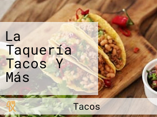 La Taquería Tacos Y Más