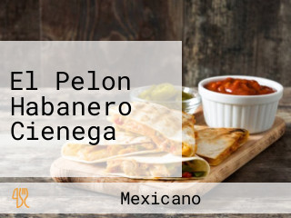 El Pelon Habanero Cienega