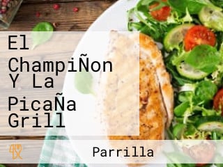 El ChampiÑon Y La PicaÑa Grill