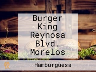 Burger King Reynosa Blvd. Morelos