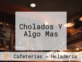 Cholados Y Algo Mas