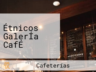 Étnicos GalerÍa CafÉ