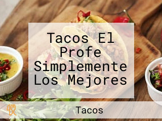 Tacos El Profe Simplemente Los Mejores