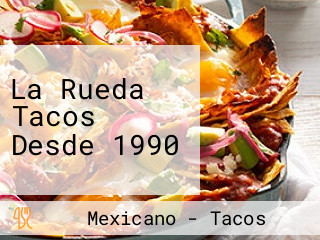 La Rueda Tacos Desde 1990