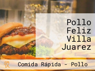 Pollo Feliz Villa Juarez